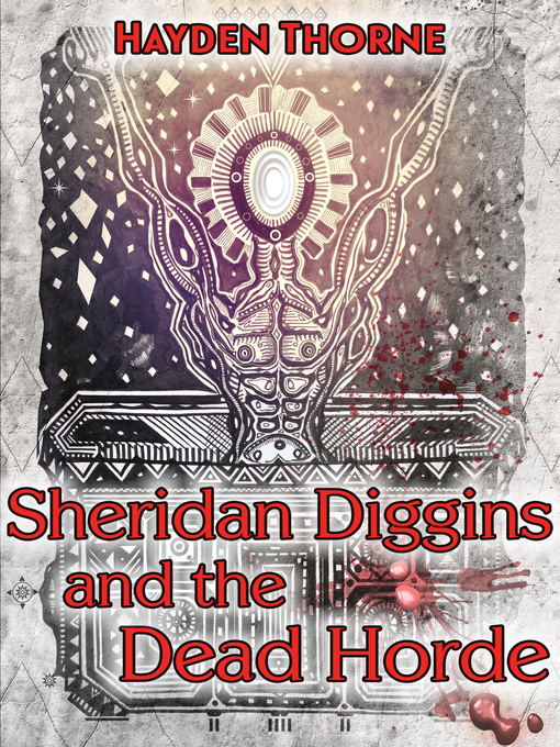 Title details for Sheridan Diggins and the Dead Horde by Hayden Thorne - Available